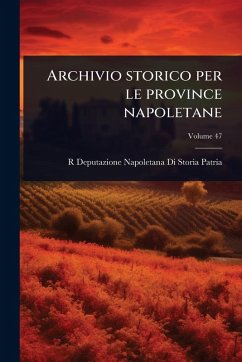 Archivio storico per le province napoletane - Patria, R Deputazione Napoletana Di S