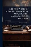Life and Works of Alexander Anderson, M.D., the First American Wood Engraver