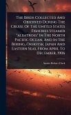The Birds Collected And Observed During The Cruise Of The United States Fisheries Steamer 