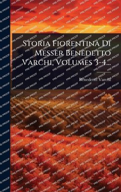 Storia Fiorentina Di Messer Benedetto Varchi, Volumes 3-4... - Varchi, Benedetto