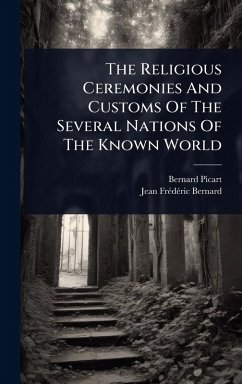 The Religious Ceremonies And Customs Of The Several Nations Of The Known World - Picart, Bernard