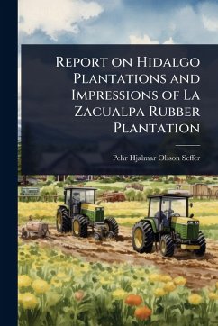 Cover Report on Hidalgo Plantations and Impressions of La Zacualpa Rubber Plantation