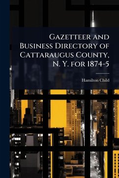 Gazetteer and Business Directory of Cattaraugus County, N. Y. for 1874-5 - Child, Hamilton