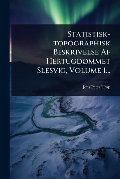 Statistisk-topographisk Beskrivelse Af HertugdÃ, mmet Slesvig, Volume 1... - Trap, Jens Peter