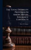 The Total Disability Provision In American Life Insurance Contracts The Total Disability Provision In American Life Insurance Contracts