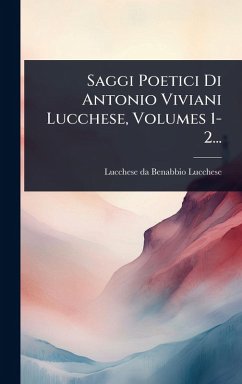 Cover Saggi Poetici Di Antonio Viviani Lucchese, Volumes 1-2...
