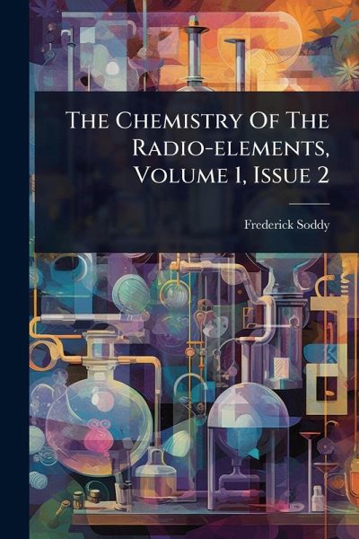 The Chemistry Of The Radio-elements, Volume 1, Issue 2 The Chemistry Of The Radio-elements, Volume 1, Issue 2