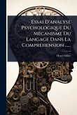 Essai D'analyse Psychologique Du MÃ(c)canisme Du Langage Dans La ComprÃ(c)hension ......