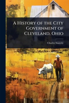 Cover A History of the City Government of Cleveland, Ohio