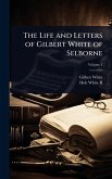 The Life and Letters of Gilbert White of Selborne The Life and Letters of Gilbert White of Selborne