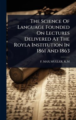 Cover The Science Of Language Founded On Lectures Delivered At The Royla Institution In 1861 And 1863