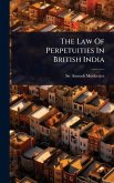 The Law Of Perpetuities In British India The Law Of Perpetuities In British India