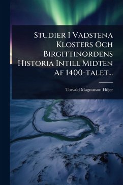 Cover Studier I Vadstena Klosters Och Birgittinordens Historia Intill Midten Af 1400-talet...