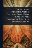 The Pilgrim's Progress. With a Critical Essay [From Critical and Historical Essays] by Lord Macaulay