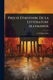 PrÃ(c)cis D'histoire De La LittÃ(c)rature Allemande