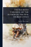 The Railroad Children. (by The Author Of 'the Heir Of Redclyffe')