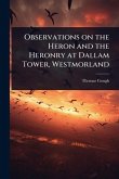 Observations on the Heron and the Heronry at Dallam Tower, Westmorland Observations on the Heron and the Heronry at Dallam Tower, Westmorland