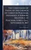 The Confession of Faith, of the Church of Christ in Peacham, Defended. A Sermon, Delivered at Peacham, Lord's Day, September 14, 1817