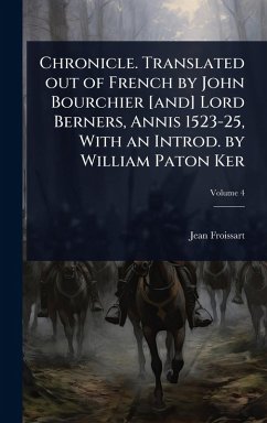 Cover Chronicle. Translated out of French by John Bourchier [and] Lord Berners, Annis 1523-25, With an Introd. by William Paton Ker
