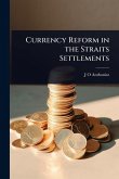 Currency Reform in the Straits Settlements