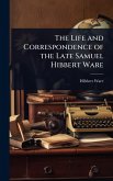 The Life and Correspondence of the Late Samuel Hibbert Ware The Life and Correspondence of the Late Samuel Hibbert Ware