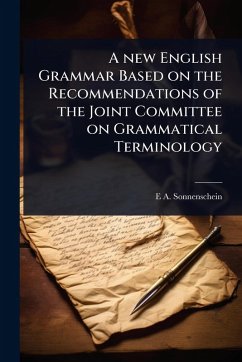 A new English Grammar Based on the Recommendations of the Joint Committee on Grammatical Terminology - Sonnenschein, E A