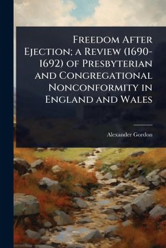 Cover Freedom After Ejection; a Review (1690-1692) of Presbyterian and Congregational Nonconformity in England and Wales