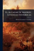 El Alcazar De Madrid; Leyendas Historicas