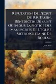 RÃ(c)futation De L'Ã(c)crit Du R.p. Tassin, BÃ(c)nÃ(c)dictin De Saint OÃ1/4en, Sur La Notice Des Manuscrits De L'eglise MÃ(c)tropolitaine De Rouen...