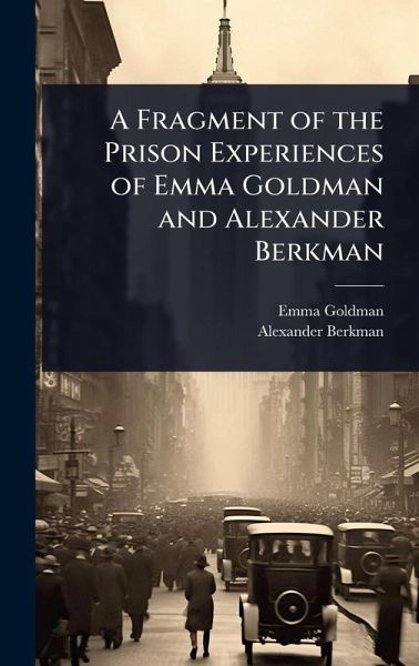 A Fragment of the Prison Experiences of Emma Goldman and Alexander Berkman A Fragment of the Prison Experiences of Emma Goldman and Alexander Berkman