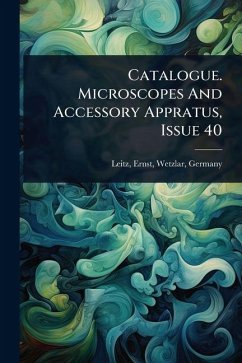 Catalogue. Microscopes And Accessory Appratus, Issue 40 Cover Catalogue. Microscopes And Accessory Appratus, Issue 40