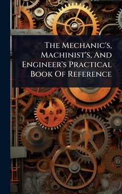 Cover The Mechanic's, Machinist's, And Engineer's Practical Book Of Reference