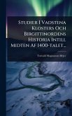 Studier I Vadstena Klosters Och Birgittinordens Historia Intill Midten Af 1400-talet...