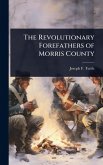 The Revolutionary Forefathers of Morris County