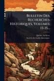Bulletin Des Recherches Historiques, Volumes 13-15...