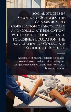 Cover Social Studies in Secondary Schools; the Commission on Correlation of Secondary and Collegiate Education, With Particular Reference to Business Education, the Association of Collegiate Schools of Business