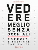 Vedere meglio senza occhiali. Esercizi e tecniche fai da te Vedere meglio senza occhiali. Esercizi e tecniche fai da te