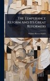 The Temperance Reform And Its Great Reformers