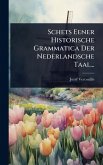 Schets Eener Historische Grammatica Der Nederlandsche Taal...