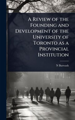 A Review of the Founding and Development of the University of Toronto as a Provincial Institution - Burwash, N.
