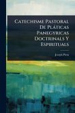 Catechisme Pastoral De Plàticas Panegyricas Doctrinals Y Espirituals Catechisme Pastoral De Plàticas Panegyricas Doctrinals Y Espirituals