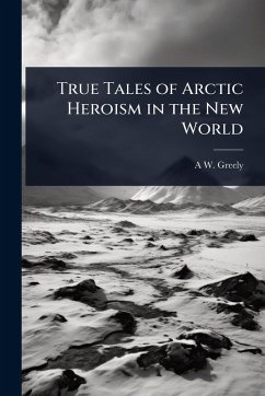 Cover True Tales of Arctic Heroism in the New World