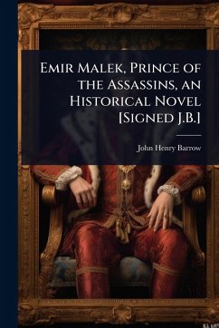 Cover Emir Malek, Prince of the Assassins, an Historical Novel [Signed J.B.]