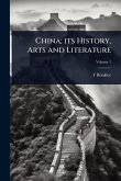 China; its History, Arts and Literature