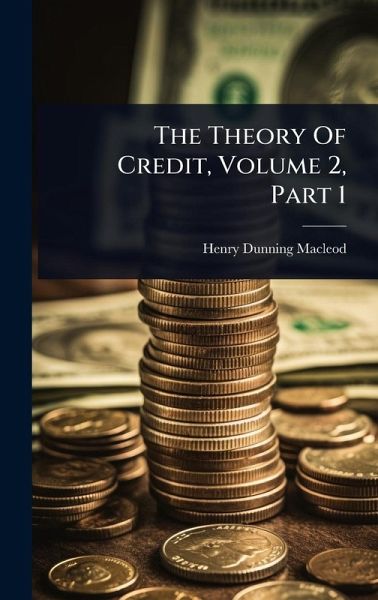 The Theory Of Credit, Volume 2, Part 1 The Theory Of Credit, Volume 2, Part 1