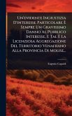 Un'evidente Ingiustizia D'interesse Particolare Ãˆ Sempre Un Gravissimo Danno Al Pubblico Interesse, E Tal Ãˆ La Licenziosa Aggregazione Del Territorio Venafrano Alla Provincia Di Molise...