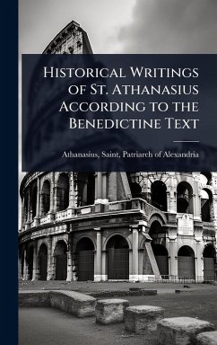 Historical Writings of St. Athanasius According to the Benedictine Text Historical Writings of St. Athanasius According to the Benedictine Text