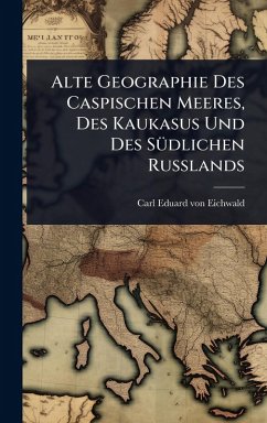 Alte Geographie Des Caspischen Meeres, Des Kaukasus Und Des SÃ1/4dlichen Russlands Alte Geographie Des Caspischen Meeres, Des Kaukasus Und Des SÃ1/4dlichen Russlands