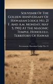 Souvenir Of The Golden Anniversary Of Hawaiian Lodge No. 21 F. And A.m. Monday, May 5, 1902 At The Masonic Temple, Honolulu, Territory Of Hawaii
