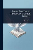 Sacra Orationis Theologia Duobus Libellis